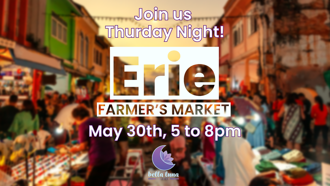 Join Bella Luna Candles once again at the Erie Farmer's Market 5/30